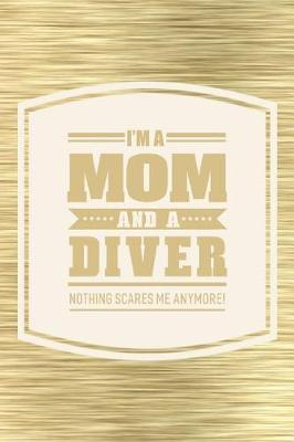 Book cover for I'm A Mom And A Diver Nothing Scares Me Anymore!