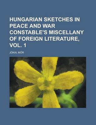 Book cover for Hungarian Sketches in Peace and War Constable's Miscellany of Foreign Literature, Vol. 1