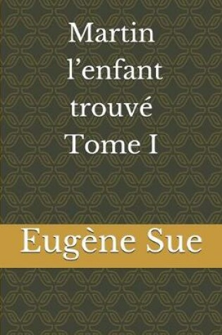 Cover of Martin, l'enfant trouvé Tome I