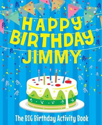 Book cover for Happy Birthday Jimmy - The Big Birthday Activity Book