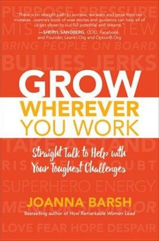 Cover of Grow Wherever You Work: Straight Talk to Help with Your Toughest Challenges