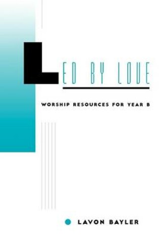 Cover of Led by Love - Worship Resources for Year B