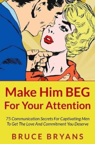 Make Him BEG For Your Attention