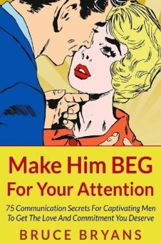 Cover of Make Him BEG For Your Attention