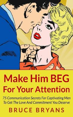 Book cover for Make Him BEG For Your Attention