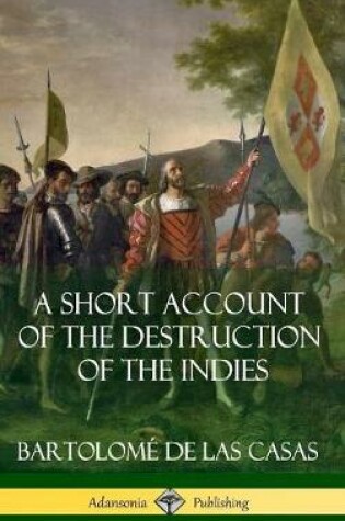 Cover of A Short Account of the Destruction of the Indies (Spanish Colonial History) (Hardcover)