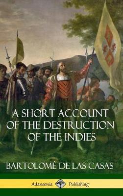 Book cover for A Short Account of the Destruction of the Indies (Spanish Colonial History) (Hardcover)