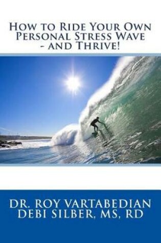 Cover of How to Ride Your Own Personal Stress Wave and Thrive!