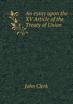Book cover for An essay upon the XV Article of the Treaty of Union