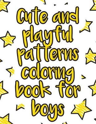 Book cover for Cute and playful patterns coloring book for boys