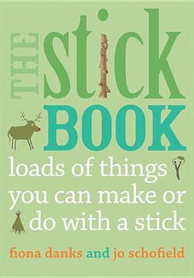 Book cover for Stick Book, The: Loads of Things You Can Make or Do with a Stick
