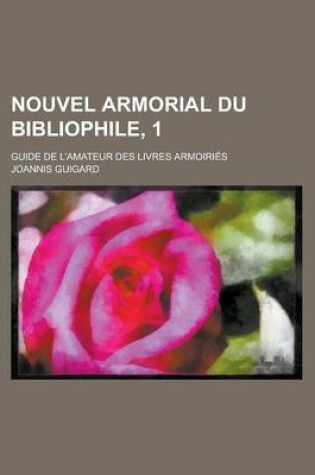 Cover of Nouvel Armorial Du Bibliophile, 1; Guide de L'Amateur Des Livres Armoiries