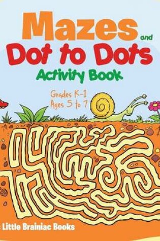 Cover of Mazes and Dot to Dots Activity Book Grades K-1 - Ages 5 to 7