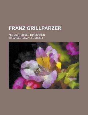 Book cover for Franz Grillparzer; ALS Dichter Des Tragischen