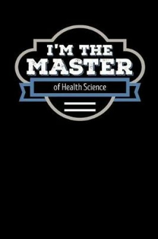 Cover of I'm the Master of Health Science