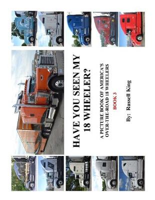 Cover of Have You Seen My 18 Wheeler?