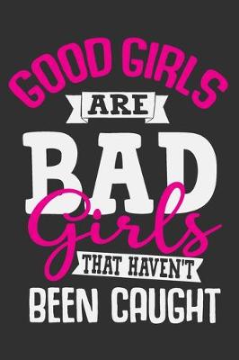 Book cover for Good Girls Are Bad Girls That Haven't Been Caught