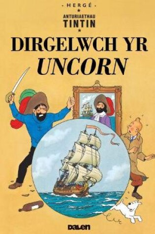 Cover of Cyfres Anturiaethau Tintin: Dirgelwch yr Uncorn