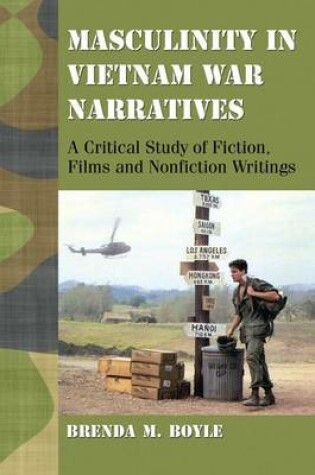 Cover of Masculinity in Vietnam War Narratives: A Critical Study of Fiction, Films and Nonfiction Writings