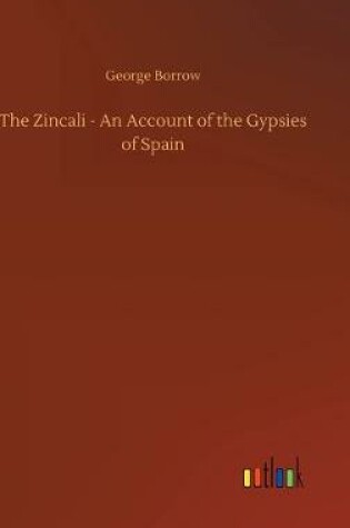 Cover of The Zincali - An Account of the Gypsies of Spain