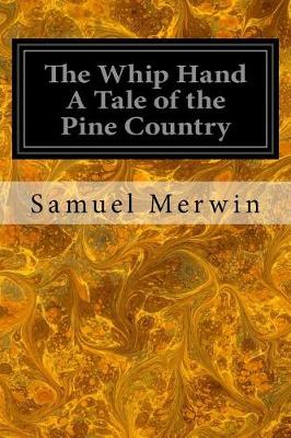 Book cover for The Whip Hand A Tale of the Pine Country