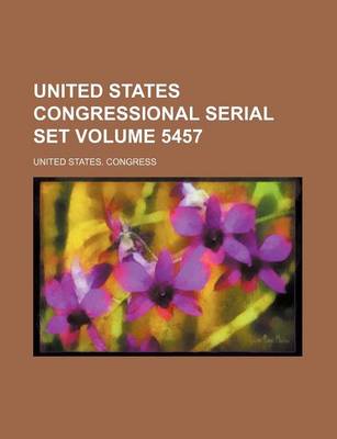 Book cover for United States Congressional Serial Set Volume 5457