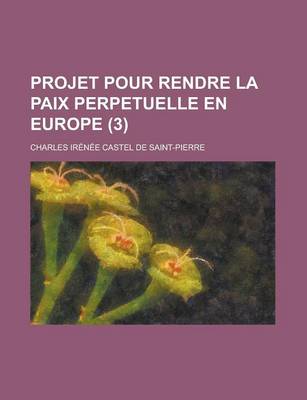 Book cover for Projet Pour Rendre La Paix Perpetuelle En Europe (3)