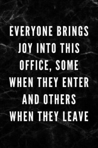 Cover of Everyone Brings Joy Into This Office, Some When They Enter And Others When They Leave