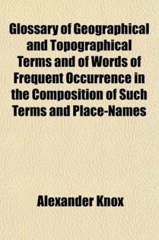 Cover of Glossary of Geographical and Topographical Terms and of Words of Frequent Occurrence in the Composition of Such Terms and Place-Names