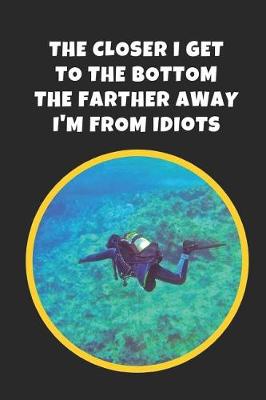 Book cover for The Closer I Get To The Bottom The Farther Away I'm From Idiots