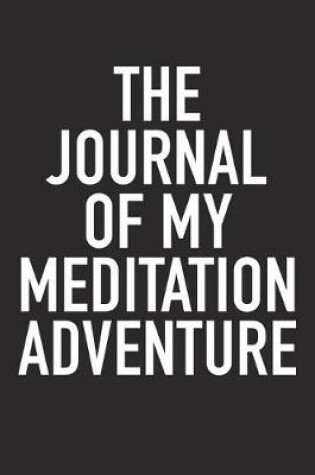 Cover of The Journal of My Meditation Adventure