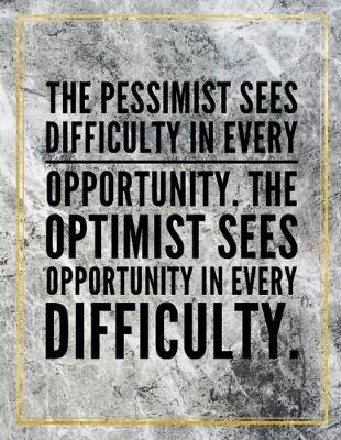 Book cover for The pessimist sees difficulty in every opportunity. The optimist sees opportunity in every difficulty.