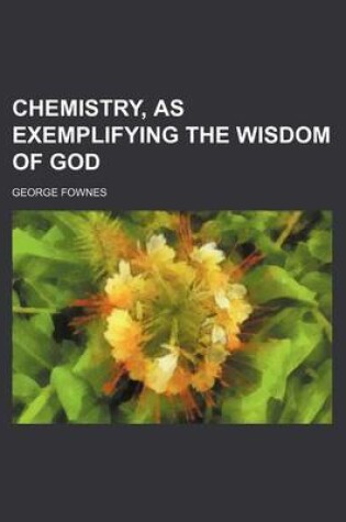 Cover of Chemistry, as Exemplifying the Wisdom of God