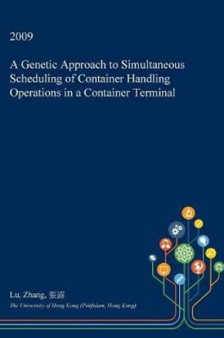 Cover of A Genetic Approach to Simultaneous Scheduling of Container Handling Operations in a Container Terminal