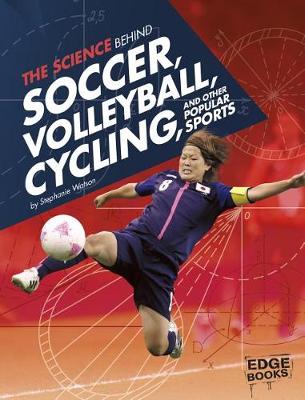 Book cover for Science Behind Soccer, Volleyball, Cycling, and Other Popular Sports (Science of the Summer Olympics)