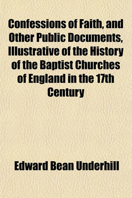 Book cover for Confessions of Faith, and Other Public Documents, Illustrative of the History of the Baptist Churches of England in the 17th Century