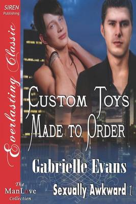 Book cover for Custom Toys Made to Order [Sexually Awkward 1] (Siren Publishing Everlasting Classic Manlove)