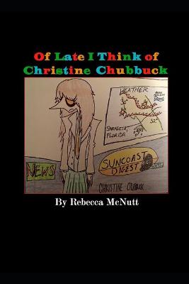 Book cover for Of Late I Think of Christine Chubbuck