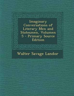 Book cover for Imaginary Conversations of Literary Men and Statesmen, Volumen 5 - Primary Source Edition