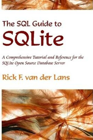 Cover of The SQL Guide to SQLite: A Comprehensive Tutorial and Reference for the SQLite Open Source Database Server