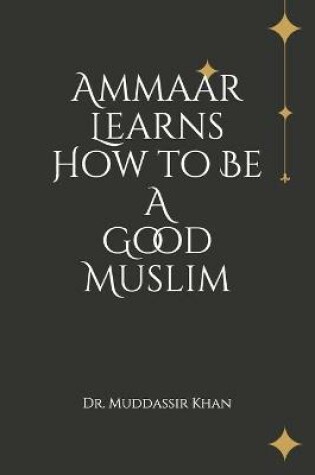 Cover of Ammaar Learns How to Be A Good Muslim