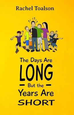 Book cover for The Days Are Long, But the Years Are Short