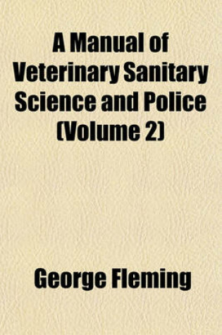 Cover of A Manual of Veterinary Sanitary Science and Police (Volume 2)