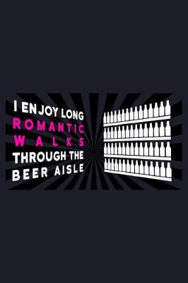 Book cover for I Enjoy Long Romantic Walks Through The Beer Aisle