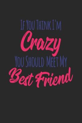 Book cover for If You Think I'm Crazy You Should Meet My Bestfriend