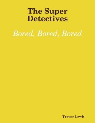 Book cover for The Super Detectives - Bored, Bored, Bored