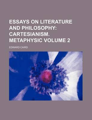 Book cover for Essays on Literature and Philosophy; Cartesianism. Metaphysic Volume 2