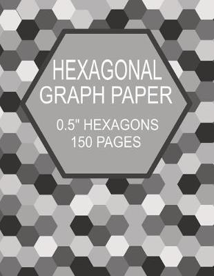 Book cover for Hexagonal Graph Paper 0.5 Hexagons 150 Pages