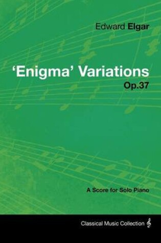 Cover of Edward Elgar - 'Enigma' Variations - Op.37 - A Score for Solo Piano