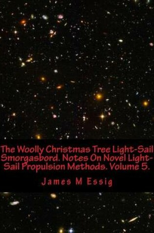 Cover of The Woolly Christmas Tree Light-Sail Smorgasbord. Notes on Novel Light-Sail Propulsion Methods. Volume 5.